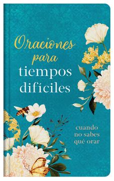 portada Oraciones Para Tiempos Difíciles: Cuando No Sabes Qué Orar (in Spanish)