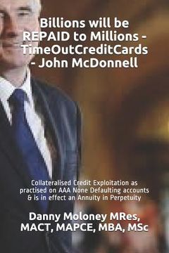 portada Billions will be REPAID to Millions - TimeOutCreditCards - John McDonnell: Collateralised Credit Exploitation as practised on AAA None Defaulting acco