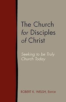 portada the church for disciples of christ: seeking to be truly church today (en Inglés)