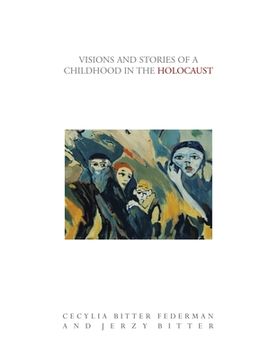 portada Visions and Stories of a Childhood in the Holocaust (en Inglés)