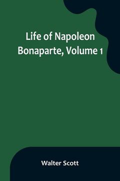portada Life of Napoleon Bonaparte, Volume 1 (en Inglés)