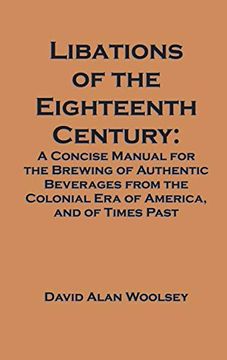 portada Libations of the Eighteenth Century: A Concise Manual for the Brewing of Authentic Beverages From the Colonial era of America, and of Times Past (in English)
