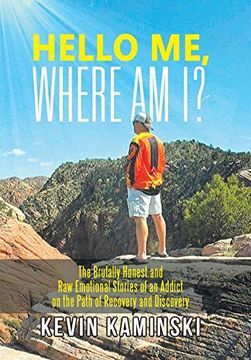 portada Hello me, Where am i? The Brutally Honest and raw Emotional Stories of an Addict on the Path of Recovery and Discovery (en Inglés)