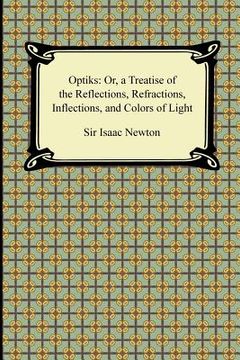 portada opticks: or, a treatise of the reflections, refractions, inflections, and colors of light