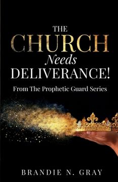 portada The Church Needs Deliverance!: From the Prophetic Guard Series (en Inglés)