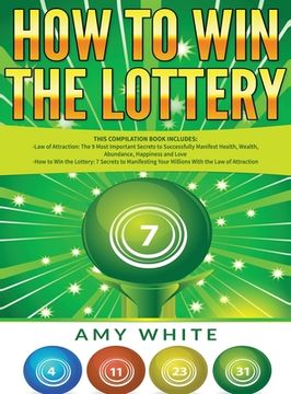 portada How to win the Lottery: 2 Books in 1 With how to win the Lottery and law of Attraction - 16 Most Important Secrets to Manifest Your Millions, Health, Wealth, Abundance, Happiness and Love (en Inglés)