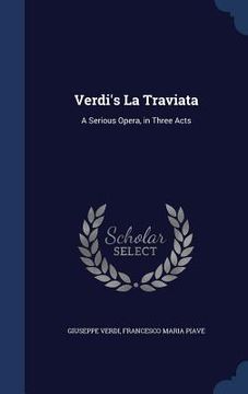 portada Verdi's La Traviata: A Serious Opera, in Three Acts (en Inglés)
