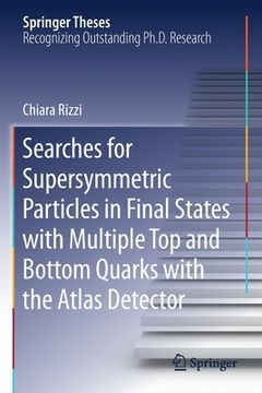 portada Searches for Supersymmetric Particles in Final States with Multiple Top and Bottom Quarks with the Atlas Detector
