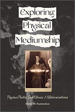 portada Exploring Physical Mediumship: Psychic Photos, Spirit Voices, and Materializations