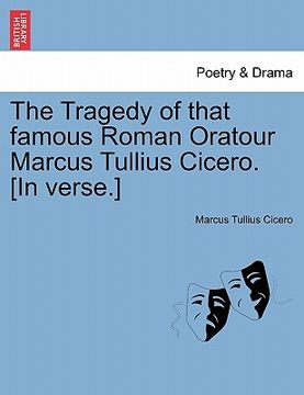 portada the tragedy of that famous roman oratour marcus tullius cicero. [in verse.] (en Inglés)