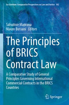 portada The Principles of Brics Contract Law: A Comparative Study of General Principles Governing International Commercial Contracts in the Brics Countries