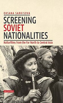 portada Screening Soviet Nationalities: Kulturfilms from the Far North to Central Asia (Kino)