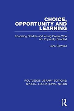 portada Choice, Opportunity and Learning: Educating Children and Young People who are Physically Disabled (Routledge Library Editions: Special Educational Needs) 