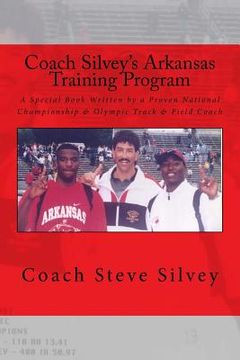 portada Coach Silvey's Arkansas Training Program: A Special Book Written by a Proven National Championship & Olympic Track & Field Coach (en Inglés)