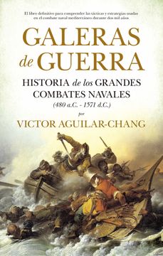 portada Galeras de Guerra: Historia de los Grandes Combates Navales (480 A. Co -1571 D. Co )