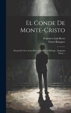 portada El Conde de Monte-Cristo: Drama en Tres Actos Precedido de un Prólogo: (in Spanish)