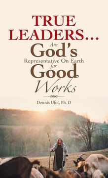 portada True Leaders... Are God's Representative on Earth for Good Works (en Inglés)