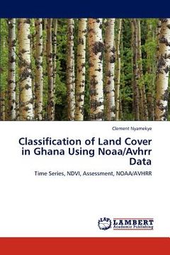 portada classification of land cover in ghana using noaa/avhrr data (en Inglés)