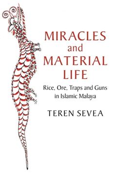 portada Miracles and Material Life: Rice, Ore, Traps and Guns in Islamic Malaya (Asian Connections) (en Inglés)