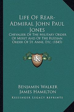 portada life of rear-admiral john paul jones: chevalier of the military order of merit and of the russian chevalier of the military order of merit and of the (en Inglés)