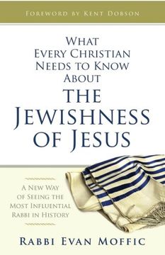 portada What Every Christian Needs to Know About the Jewishness of Jesus: A New Way of Seeing the Most Influential Rabbi in History (en Inglés)