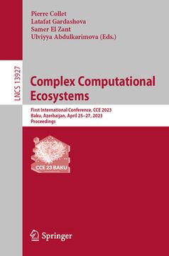 portada Complex Computational Ecosystems: First International Conference, CCE 2023, Baku, Azerbaijan, April 25-27, 2023, Proceedings (en Inglés)