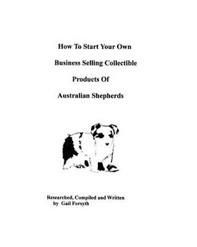 portada how to start your own business selling collectible products of australian shepherds (in English)