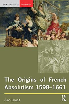 portada The Origins of French Absolutism, 1598-1661 (Seminar Studies)