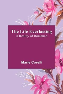 portada The Life Everlasting: A Reality of Romance (en Inglés)