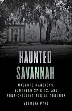 portada Haunted Savannah: Macabre Mansions, Southern Spirits, and Bone-Chilling Burial Grounds (en Inglés)