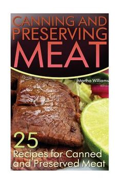 portada Canning and Preserving Meat: 25 Recipes for Canned and Preserved Meat: (Canning and Preserving Recipes) (en Inglés)