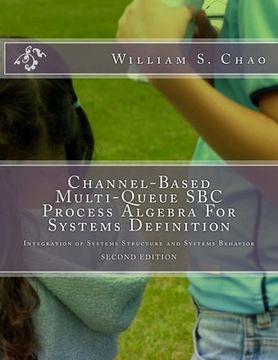 portada Channel-Based Multi-Queue SBC Process Algebra For Systems Definition: Integration of Systems Structure and Systems Behavior (en Inglés)