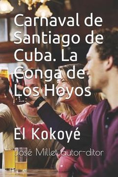portada Carnaval de Santiago de Cuba. La Conga de Los Hoyos: El Kokoyé (in Spanish)