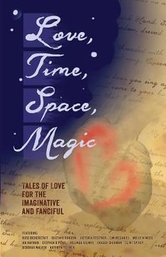 portada Love, Time, Space, Magic: Tales of Love for the Imaginative and Fanciful (en Inglés)