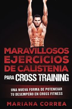 portada Maravillosos Ejercicios de Calistenia Para Cross Training: Una Nueva Forma de Potenciar tu Desempeno en Cross Training (in Spanish)