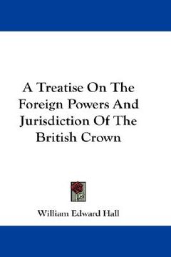 portada a treatise on the foreign powers and jurisdiction of the british crown (en Inglés)