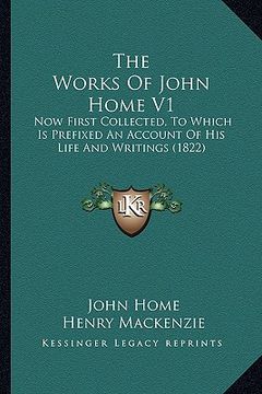 portada the works of john home v1: now first collected, to which is prefixed an account of his life and writings (1822) (en Inglés)