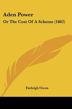 portada aden power: or the cost of a scheme (1862) (en Inglés)