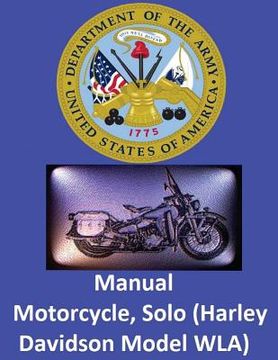 portada Motorcycle, Solo (Harley Davidson Model WLA) By: United States. War Department (en Inglés)
