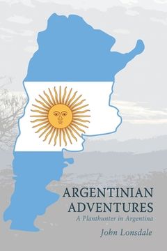 portada Argentinian Adventures: A Planthunter in Argentina (en Inglés)