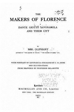 portada The Makers of Florence, Dante, Giotto, Savonarola and Their City
