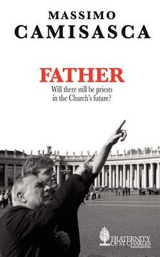 portada father. will there still be priests in the church ` s future? (en Inglés)