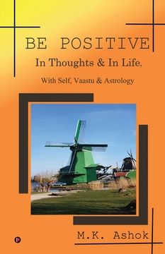 portada Be Positive: In Thoughts & In Life, With Self, Vaastu & Astrology (en Inglés)