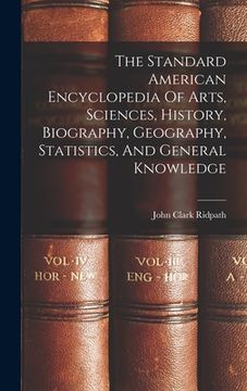 portada The Standard American Encyclopedia Of Arts, Sciences, History, Biography, Geography, Statistics, And General Knowledge (en Inglés)