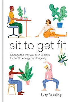 portada Sit to get Fit: Change the way you sit in 28 Days for Health, Energy and Longevity 