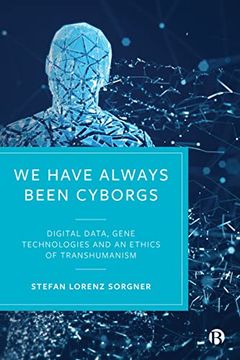 portada We Have Always Been Cyborgs: Digital Data, Gene Technologies, and an Ethics of Transhumanism 
