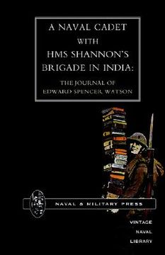 portada naval cadet with hms shannon's brigade in india: the journal of edward spencer watson (en Inglés)