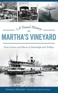 portada A Travel History of Martha's Vineyard: From Canoes and Horses to Steamships and Trolleys (en Inglés)