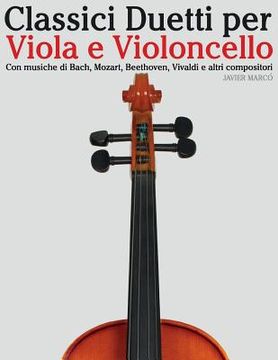 portada Classici Duetti Per Viola E Violoncello: Facile Viola! Con Musiche Di Bach, Mozart, Beethoven, Vivaldi E Altri Compositori (in Italian)