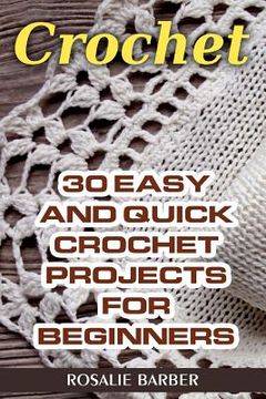 portada Crochet: 30 Easy And Quick Crochet Projects For Beginners (en Inglés)